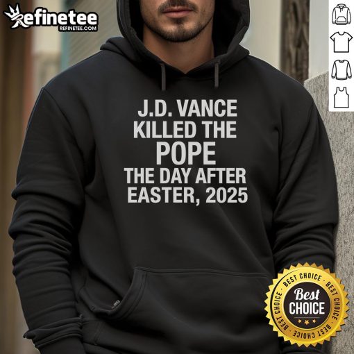 JD Vance hoodie featuring bold text: 'Killed The Pope The Day After Easter 2025' - a striking political statement.
