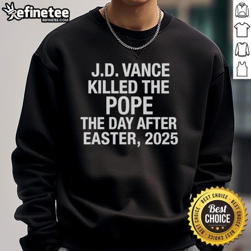 JD Vance sweatshirt featuring 'Killed The Pope The Day After Easter 2025' design, perfect for bold political statements.