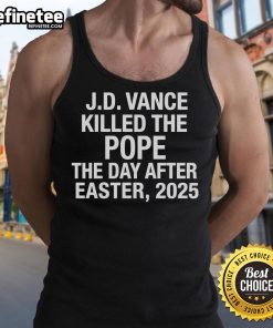 JD Vance tank top design featuring bold text 'Killed The Pope The Day After Easter 2025' in vibrant colors.