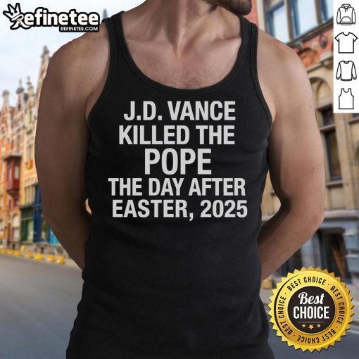 JD Vance tank top design featuring bold text 'Killed The Pope The Day After Easter 2025' in vibrant colors.