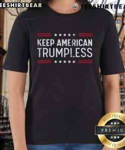 Hot Keep America Trumpless Ladies Tee featuring a stylish design for women who support political change and activism.