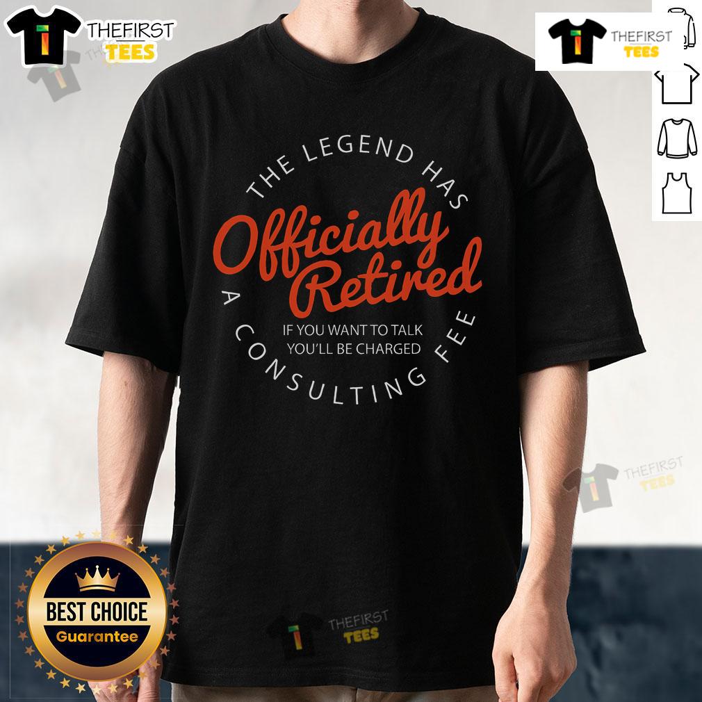 Hot Legend Retired Retirement If You Want To Talk You'Ll Be Charged T Shirt Hot Legend Retired T-Shirt featuring 'If You Want To Talk, You'll Be Charged' slogan for humorous retirement wear.