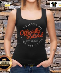 Hot Legend Retired tank top design with humorous 'If you want to talk, you'll be charged' quote for retirement wear.