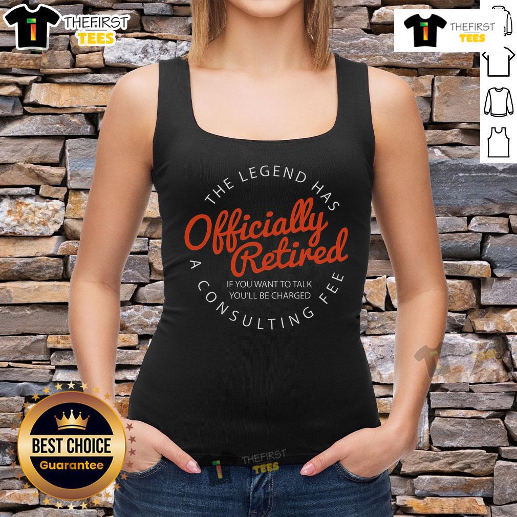 Hot Legend Retired Retirement If You Want To Talk You'Ll Be Charged Tank Top Hot Legend Retired tank top design with humorous 'If you want to talk, you'll be charged' quote for retirement wear.