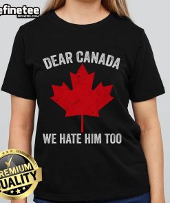 Hot Maple Leaf Dear Canada We Hate Him Too Ladies Tee featuring a bold graphic design for hockey fans.