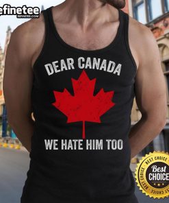 Alt Text: Hot Maple Leaf Dear Canada, We Hate Him Too tank top design featuring bold graphics and vibrant colors.