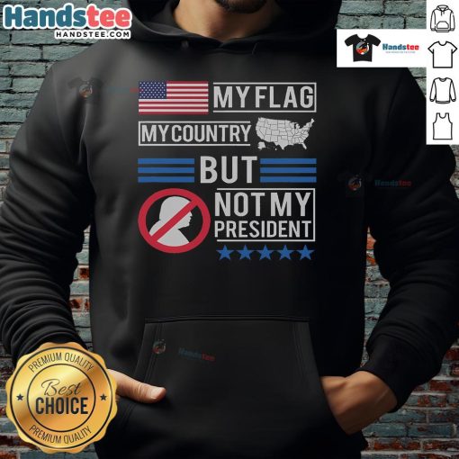 Anti-Trump hoodie featuring 'My Flag, My Country, But Not My President' design in bold letters, perfect for protest wear.