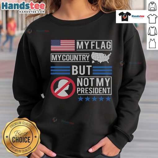 Anti-Trump sweatshirt featuring 'Hot My Flag My Country But Not My President' design, perfect for political expression.