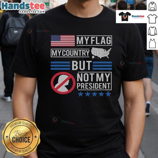 Hot My Flag My Country But Not My President Anti-Trump T-Shirt design featuring patriotic colors and bold text.