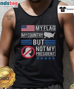 Anti-Trump tank top featuring 'My Flag, My Country, But Not My President' design, perfect for political statement apparel.