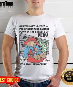 Hot February 14, 2025 T-shirt depicting Paddington gunned down in Peru by a rival drug cartel, showcasing edgy graphic design.
