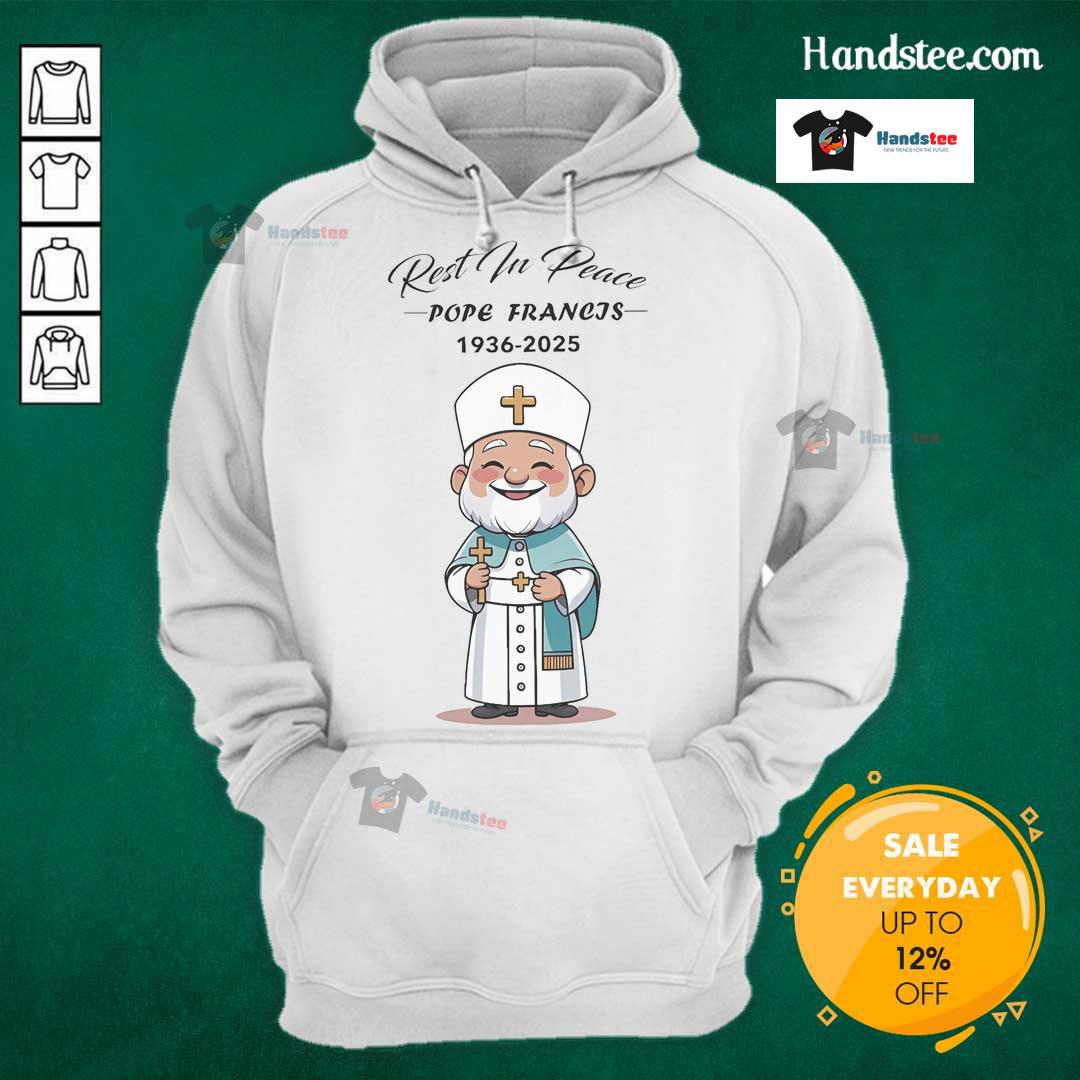 Hot Pope Francis Rest In Peace 1936 2025 Hoodie Alt Text: Hot Pope Francis Rest In Peace 1936-2025 Hoodie featuring vibrant graphic design and cozy fabric for fans.
