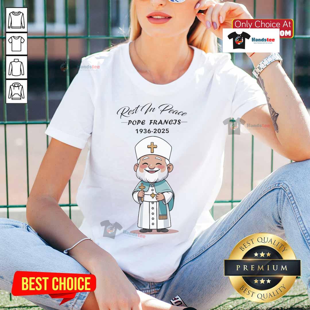 Hot Pope Francis Rest In Peace 1936 2025 Ladies Tee Alt Text: Hot Pope Francis Rest In Peace 1936-2025 Ladies Tee featuring a stylish design honoring the beloved Pope.