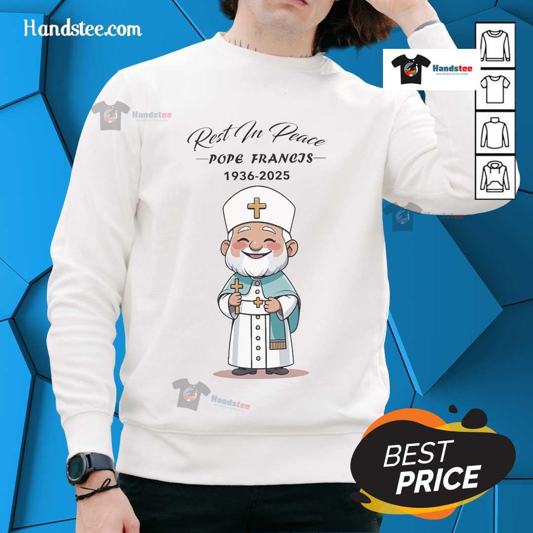 Hot Pope Francis Rest In Peace 1936 2025 Sweatshirt Hot Pope Francis Rest In Peace 1936-2025 Sweatshirt featuring a stylish design and tribute to the late Pope.
