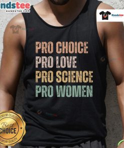 Hot Pro Choice Pro Love Pro Science Pro Women Retro Vintage Tank Top showcasing a bold feminist message in stylish design.