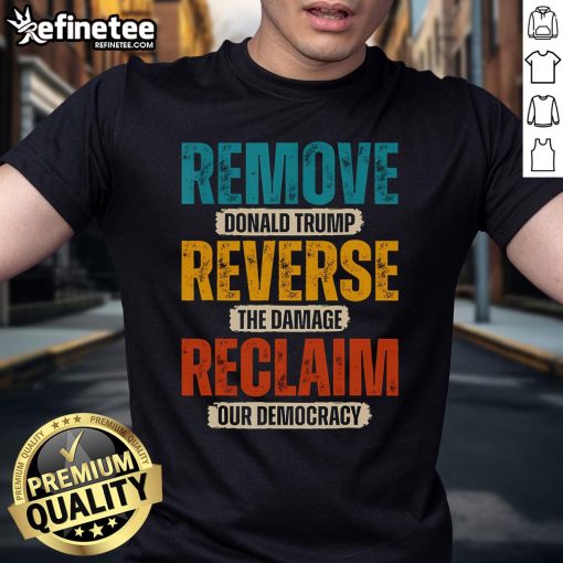 Hot Remove Reverse Reclaim Resist Protest Trump T-Shirt featuring bold graphics for political activism and statement fashion.