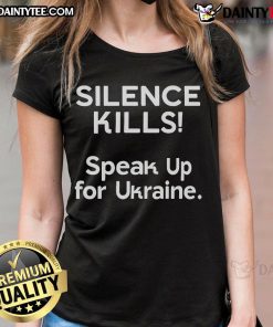 Hot Silence Kills Speak Up For Ukraine Ladies Tee featuring a bold graphic design advocating for Ukraine's voice.