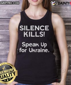 Hot Silence Kills Speak Up For Ukraine tank top design featuring bold text on a stylish sleeveless shirt.