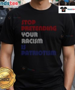 Hot Stop Pretending Your Racism Is Patriotism Anti Trump T-Shirt in bold graphic design, promoting social justice and awareness.