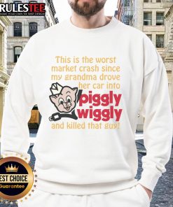 Hot sweatshirt featuring a humorous graphic about the worst market crash since grandma's car accident at Piggly Wiggly.