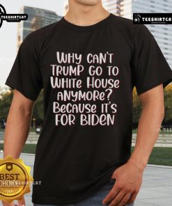 Anti Trump Quotes T-Shirt featuring 'Hot Why Cant Trump Go To White House Anymore' design for political statement.