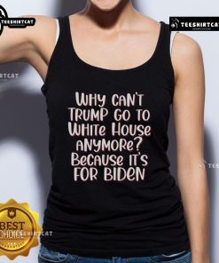 Anti-Trump quotes tank top featuring 'Why Can't Trump Go To White House Anymore?' in bold design.