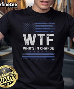 Hot WTF Who's In Charge America Flag T-Shirt featuring a bold graphic print of the American flag and humorous text.