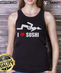 Funny I Love Sushi adult humor tank top featuring a playful sushi graphic perfect for sushi lovers and humor enthusiasts.