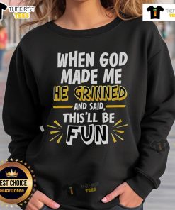 2025 sweatshirt featuring the quote 'When God Made Me, He Grinned and Said This'll Be Fun' in stylish design.