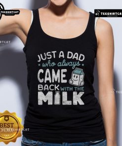 Just A Dad Who Always Came Back With The Milk tank top for fathers, featuring a humorous design perfect for dad gifts.
