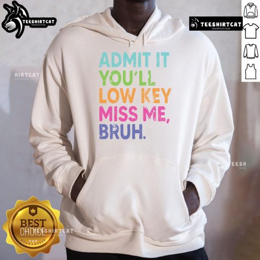 Last day of school hoodie featuring 'Admit It, You'll Low-Key Miss Me Bruh' design, perfect for teachers and students.