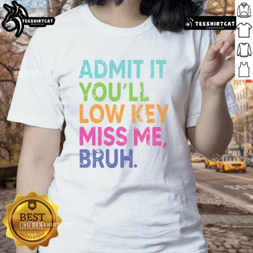 Alt Text: Teacher last day of school ladies tee with 'Nice Admit It You'll Low-Key Miss Me Bruh' graphic design