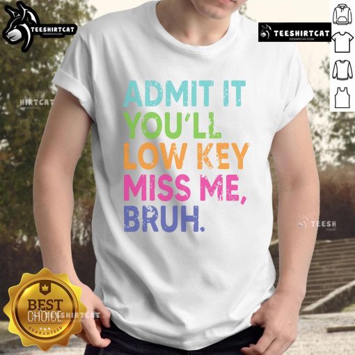 Nice Admit It You'll Low Key Miss Me Bruh Teacher Last Day School T-Shirt featuring fun design for teachers' last day.