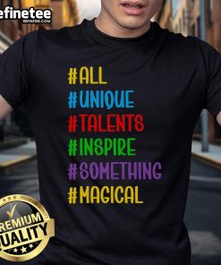 Nice All Unique Talents Inspire Something Magical T-Shirt featuring a vibrant design celebrating creativity and individuality.