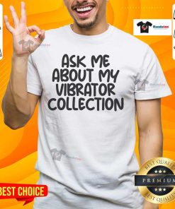 Funny 'Ask Me About My Vibrator Collection' T-shirt design, perfect for humor lovers and unique fashion statements.