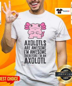 Nice Axolotls Are Awesome T-Shirt featuring a colorful axolotl design, perfect for axolotl lovers and enthusiasts.