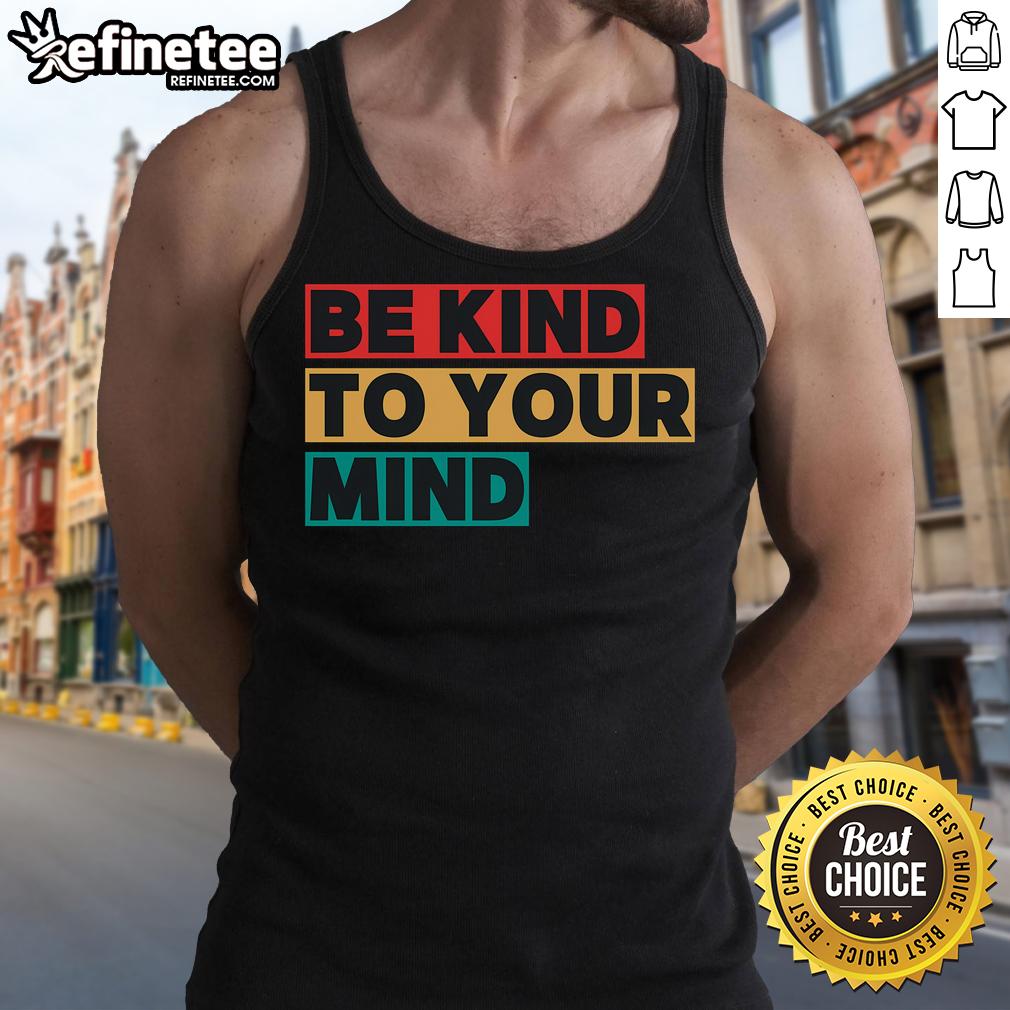 Nice Be Kind To Your Mind Mental Health Awareness Tank Top Nice Be Kind To Your Mind tank top promoting mental health awareness, featuring a stylish design and vibrant colors.