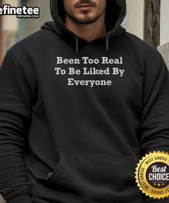 Stylish hoodie featuring 'Nice Been Too Real To Be Liked By Everyone' design, perfect for casual wear and street style.