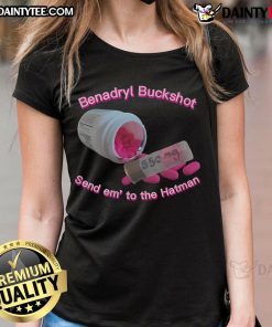 Nice Benadryl Buckshot Send Em To The Hatman Ladies Tee featuring a stylish graphic design on a comfortable tee.