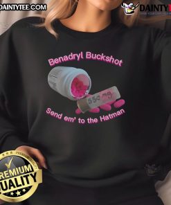 Nice Benadryl Buckshot Send Em To The Hatman Sweatshirt featuring a stylish design and comfortable fit for casual wear.