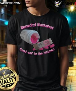 Nice Benadryl Buckshot Send Em To The Hatman T-Shirt featuring a bold graphic design for fans of quirky apparel.