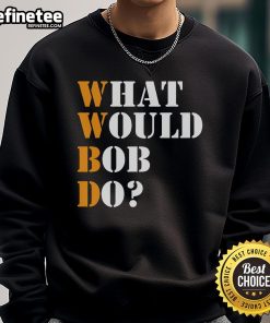 Stylish 'What Would Bob Do?' sweatshirt featuring a fun design, perfect for Bob fans and casual wear.