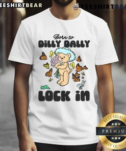 Nice Born To Dilly Dally Lock In T-Shirt featuring a fun design for casual wear and comfortable style.