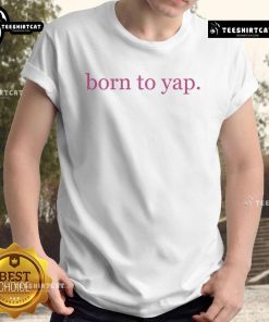 Alt text for 'Nice Born To Yap T-Shirt': Stylish Nice Born To Yap T-Shirt featuring a fun slogan, perfect for dog lovers and casual wear.