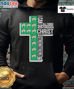 Alt Text: Cozy Boston Celtics hoodie with I Can Do All Things Through Christ Who Strengthens Me slogan, perfect for fans.