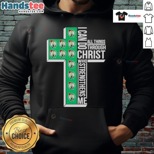 Alt Text: Cozy Boston Celtics hoodie with I Can Do All Things Through Christ Who Strengthens Me slogan, perfect for fans.
