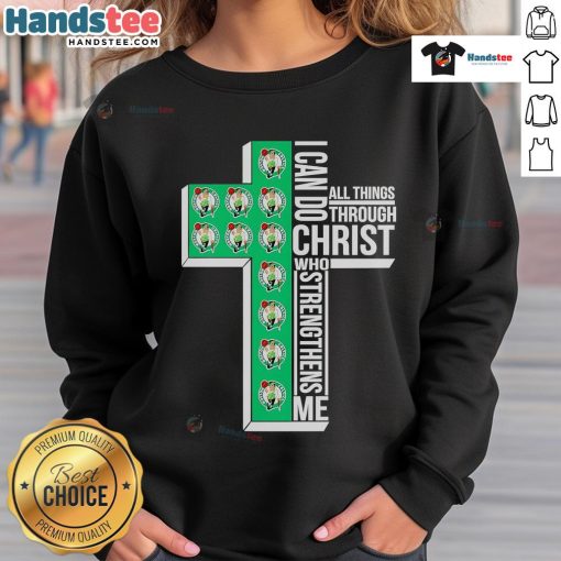 Alt Text: Boston Celtics sweatshirt with 'I Can Do All Things Through Christ Who Strengthens Me' design for fans.