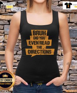 Nice Bruh Did You Even Read The Directions Tank Top design featuring bold text on a casual, stylish tank top.