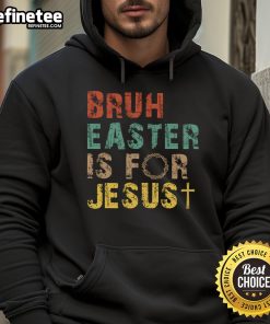 Nice Bruh Easter is for Jesus Christian religious hoodie showcasing vibrant design and faith-inspired message.