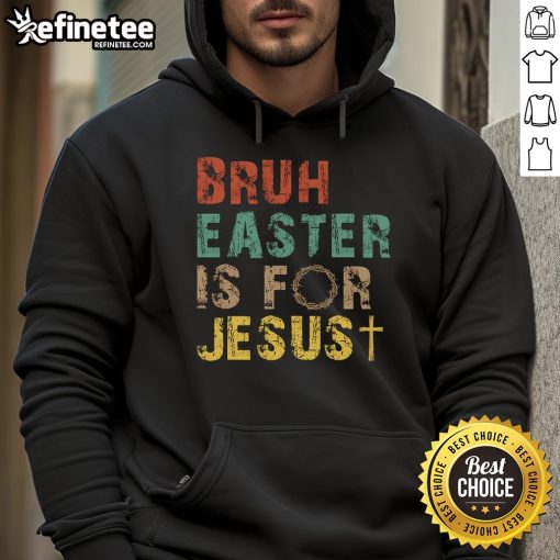 Nice Bruh Easter is for Jesus Christian religious hoodie showcasing vibrant design and faith-inspired message.